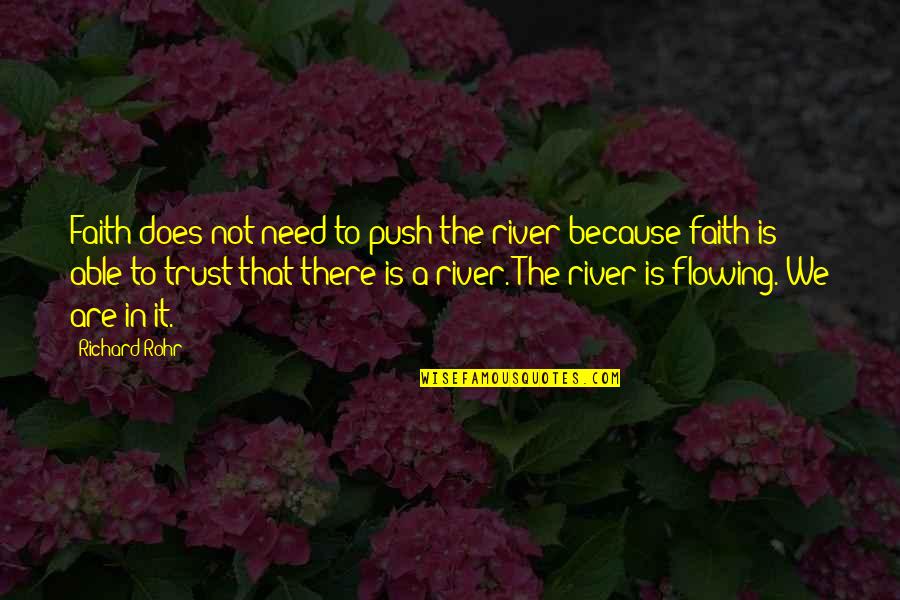 Tolvas Quotes By Richard Rohr: Faith does not need to push the river
