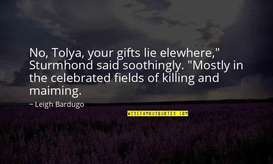 Tolya Quotes By Leigh Bardugo: No, Tolya, your gifts lie elewhere," Sturmhond said