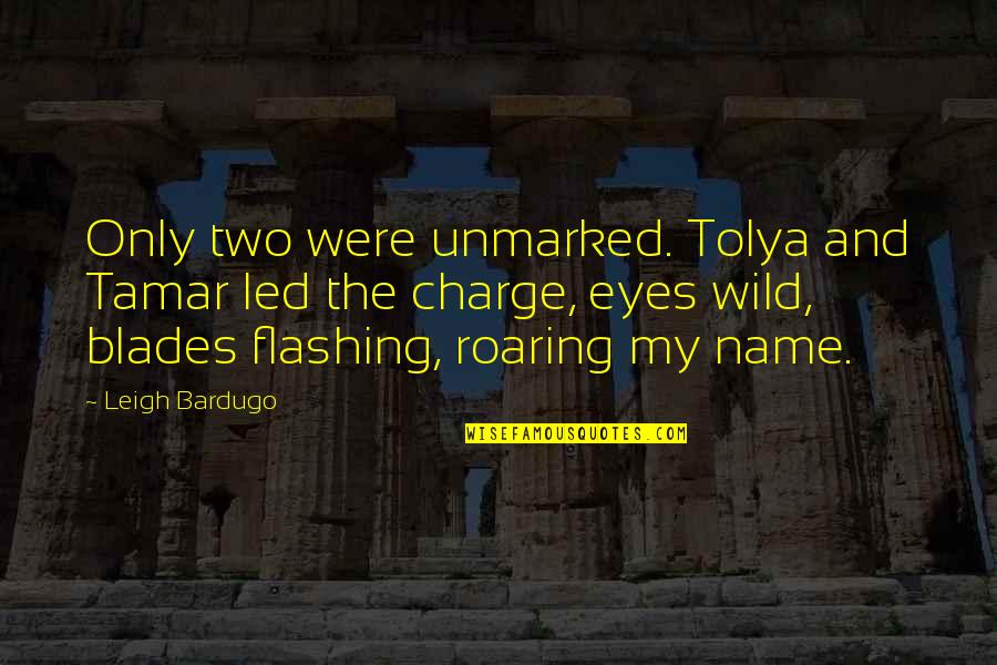 Tolya's Quotes By Leigh Bardugo: Only two were unmarked. Tolya and Tamar led Tolya's Quotes By Leigh Bardugo: Only two were unmarked. Tolya and Tamar led