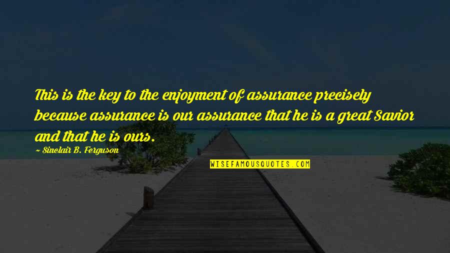 Tom A La Ferme Quotes By Sinclair B. Ferguson: This is the key to the enjoyment of Tom A La Ferme Quotes By Sinclair B. Ferguson: This is the key to the enjoyment of