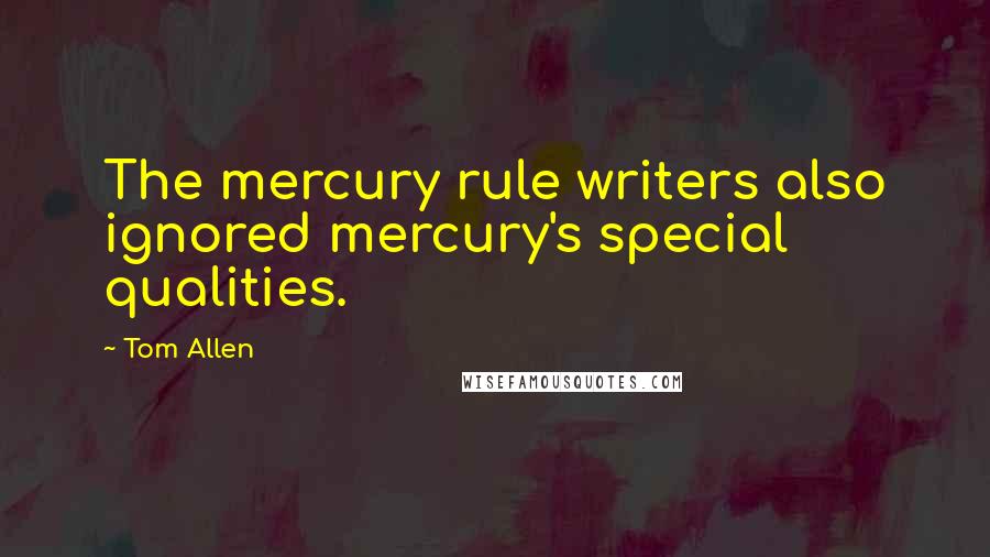 Tom Allen quotes: The mercury rule writers also ignored mercury's special qualities.