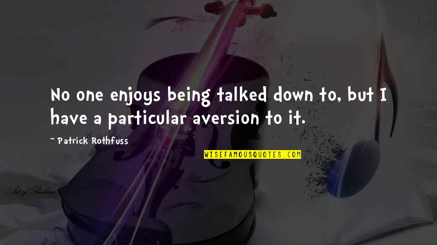 Tom And Daisy's House Quotes By Patrick Rothfuss: No one enjoys being talked down to, but
