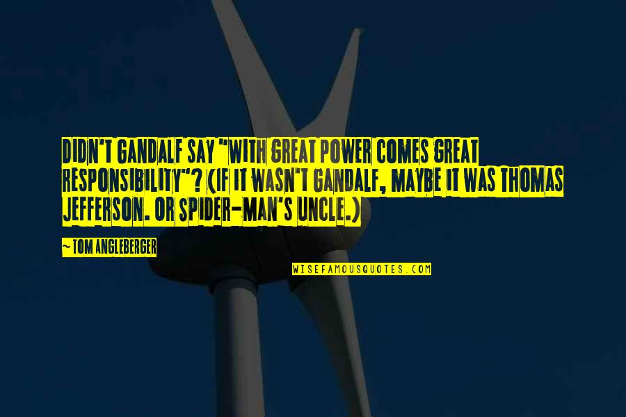 Tom Angleberger Quotes By Tom Angleberger: Didn't Gandalf say "With great power comes great