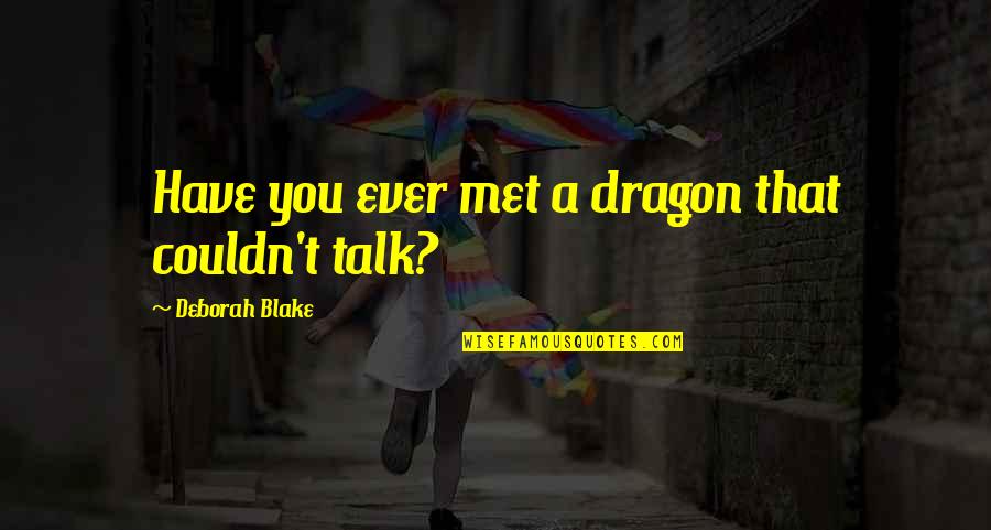 Tom Barry Quotes By Deborah Blake: Have you ever met a dragon that couldn't