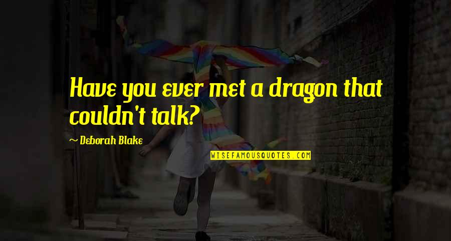 Tom Barry Quotes By Deborah Blake: Have you ever met a dragon that couldn't Tom Barry Quotes By Deborah Blake: Have you ever met a dragon that couldn't