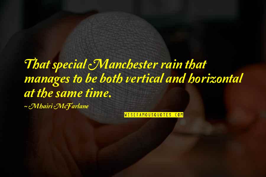 Tom Barry Quotes By Mhairi McFarlane: That special Manchester rain that manages to be Tom Barry Quotes By Mhairi McFarlane: That special Manchester rain that manages to be