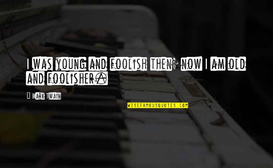Tom Bethell Quotes By Mark Twain: I was young and foolish then; now I