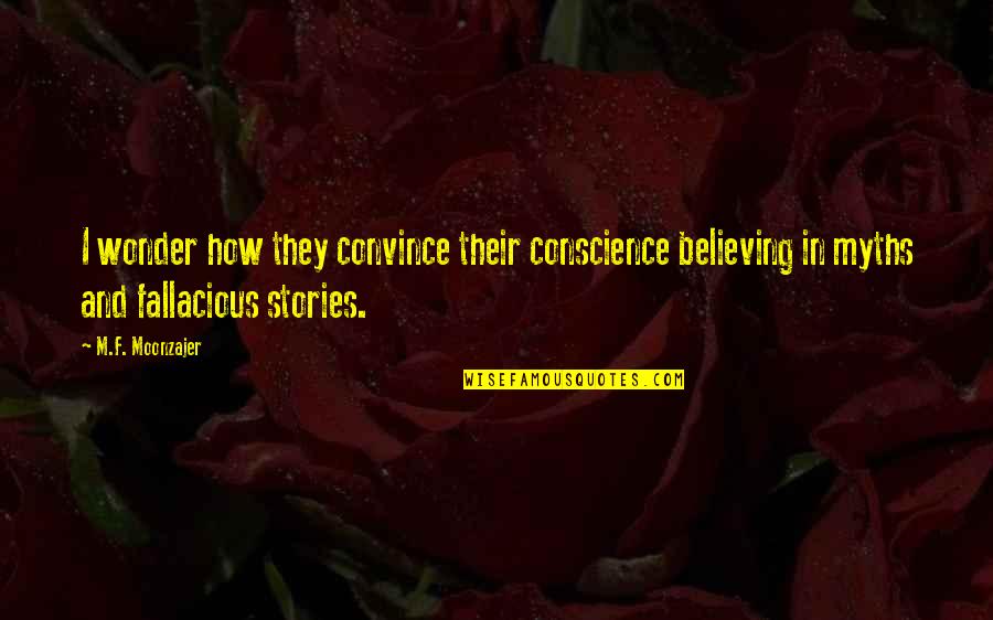 Tom Bianchi Quotes By M.F. Moonzajer: I wonder how they convince their conscience believing Tom Bianchi Quotes By M.F. Moonzajer: I wonder how they convince their conscience believing
