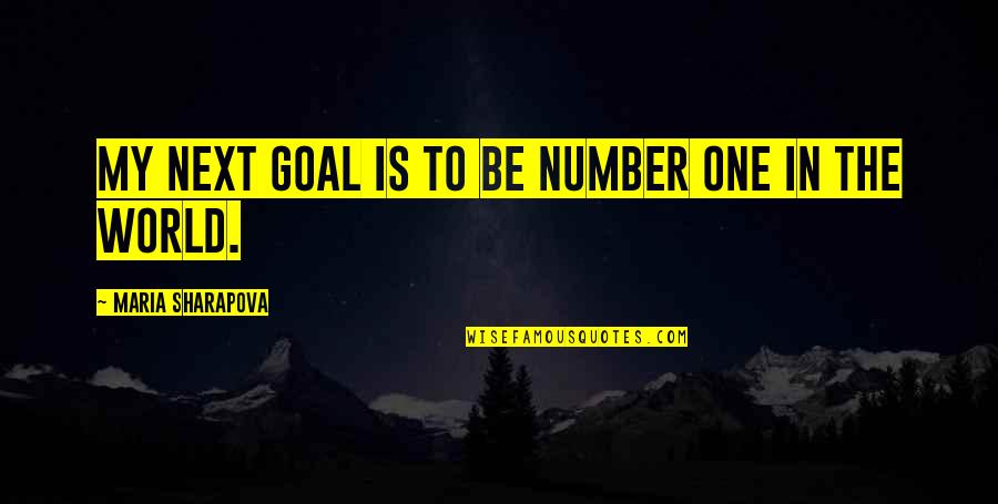 Tom Biscardi Quotes By Maria Sharapova: My next goal is to be number one Tom Biscardi Quotes By Maria Sharapova: My next goal is to be number one