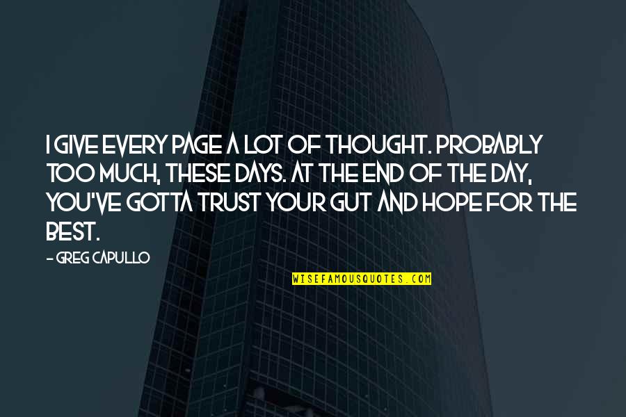 Tom Booker Quotes By Greg Capullo: I give every page a lot of thought. Tom Booker Quotes By Greg Capullo: I give every page a lot of thought.
