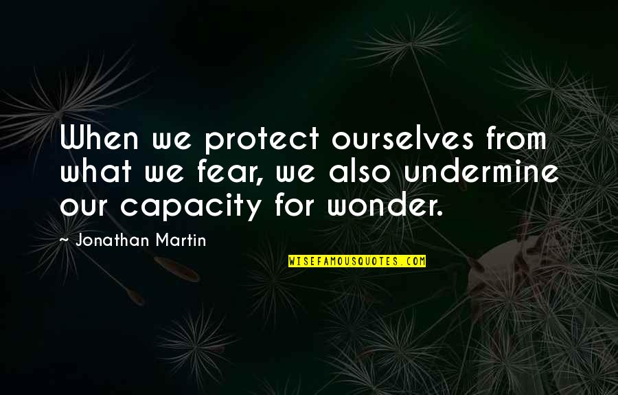Tom Bowen Quotes By Jonathan Martin: When we protect ourselves from what we fear, Tom Bowen Quotes By Jonathan Martin: When we protect ourselves from what we fear,