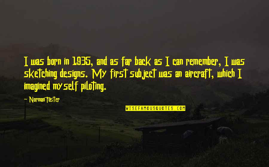 Tom Bowen Quotes By Norman Foster: I was born in 1935, and as far Tom Bowen Quotes By Norman Foster: I was born in 1935, and as far