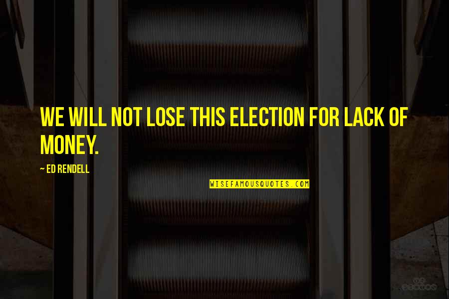 Tom Brady Bunch Quotes By Ed Rendell: We will not lose this election for lack