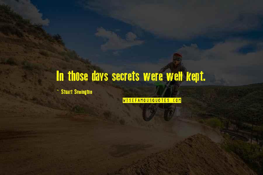 Tom Brady Bunch Quotes By Stuart Symington: In those days secrets were well kept.