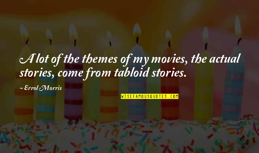 Tom Brady Positive Quotes By Errol Morris: A lot of the themes of my movies,