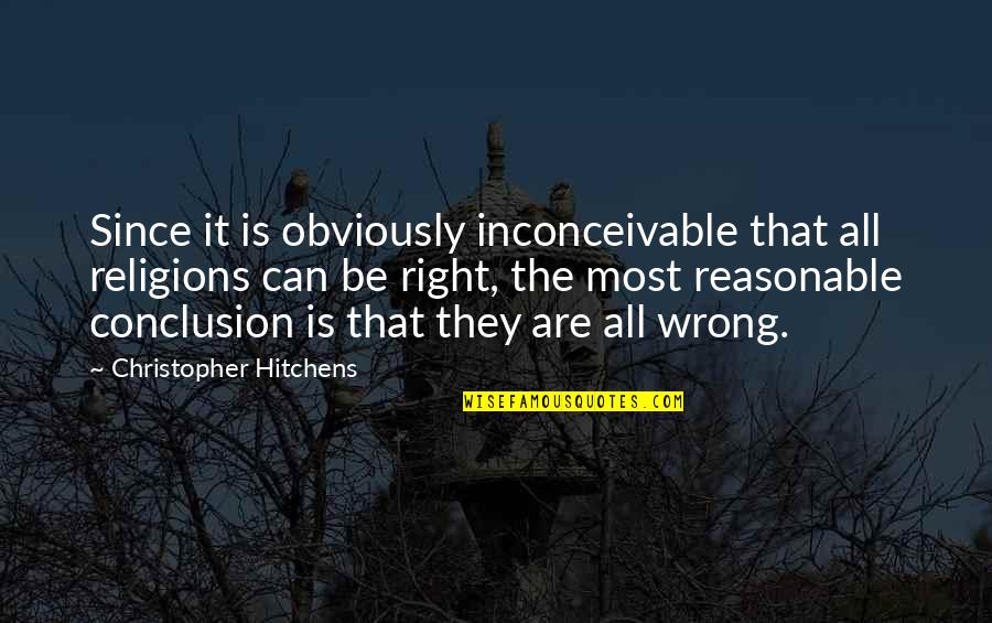 Tom Bradys Quotes By Christopher Hitchens: Since it is obviously inconceivable that all religions