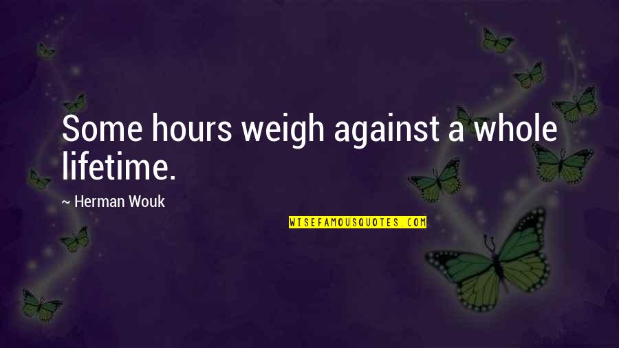 Tom Bradys Quotes By Herman Wouk: Some hours weigh against a whole lifetime.