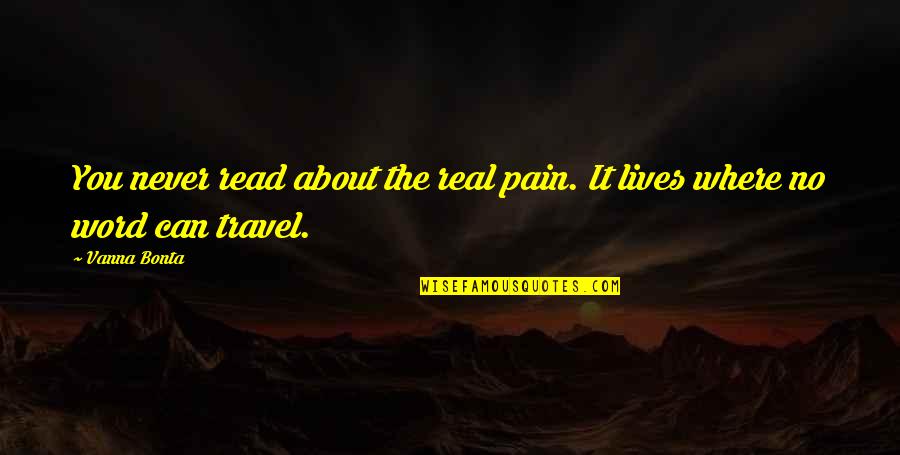 Tom Bradys Quotes By Vanna Bonta: You never read about the real pain. It