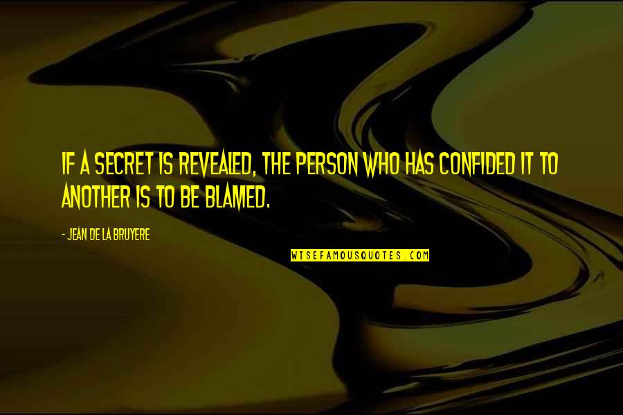 Tom Brennan Quotes By Jean De La Bruyere: If a secret is revealed, the person who Tom Brennan Quotes By Jean De La Bruyere: If a secret is revealed, the person who