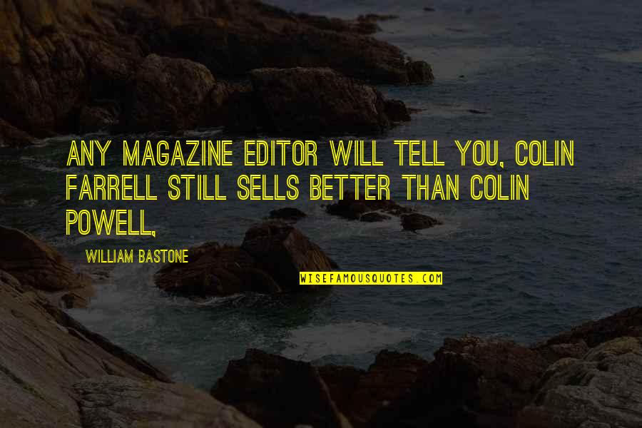 Tom Bu Quotes By William Bastone: Any magazine editor will tell you, Colin Farrell