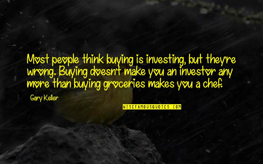 Tom Buchanan George Wilson Quotes By Gary Keller: Most people think buying is investing, but they're Tom Buchanan George Wilson Quotes By Gary Keller: Most people think buying is investing, but they're
