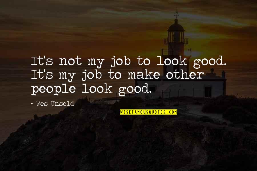 Tom Buchanan George Wilson Quotes By Wes Unseld: It's not my job to look good. It's