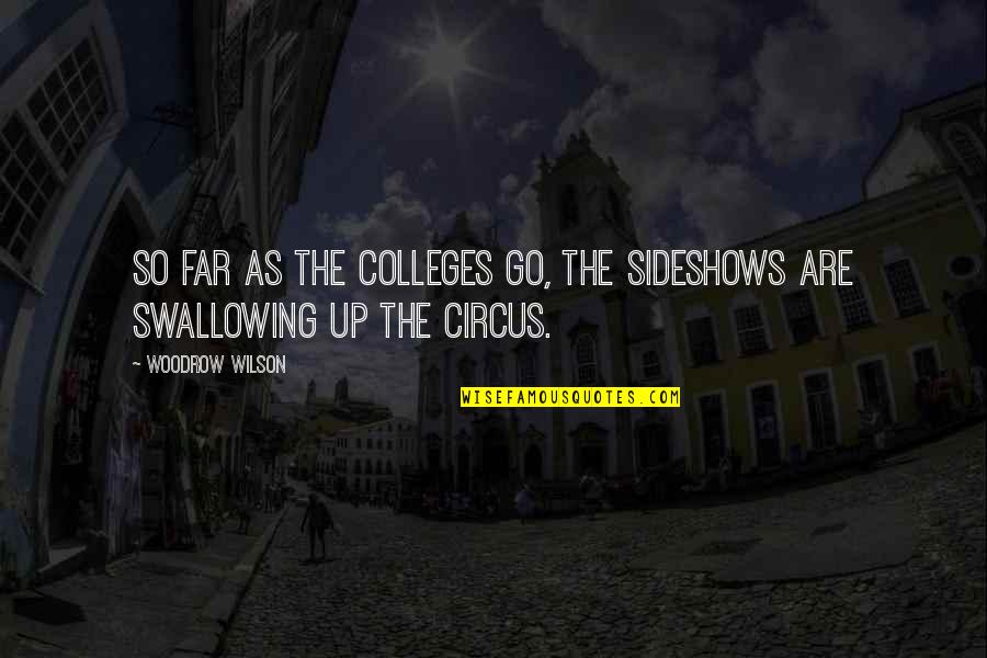 Tom Buchanan Superiority Quotes By Woodrow Wilson: So far as the colleges go, the sideshows
