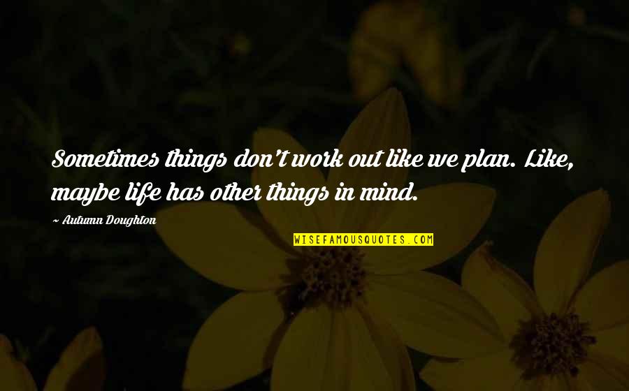 Tom Burrell Brainwashed Quotes By Autumn Doughton: Sometimes things don't work out like we plan.