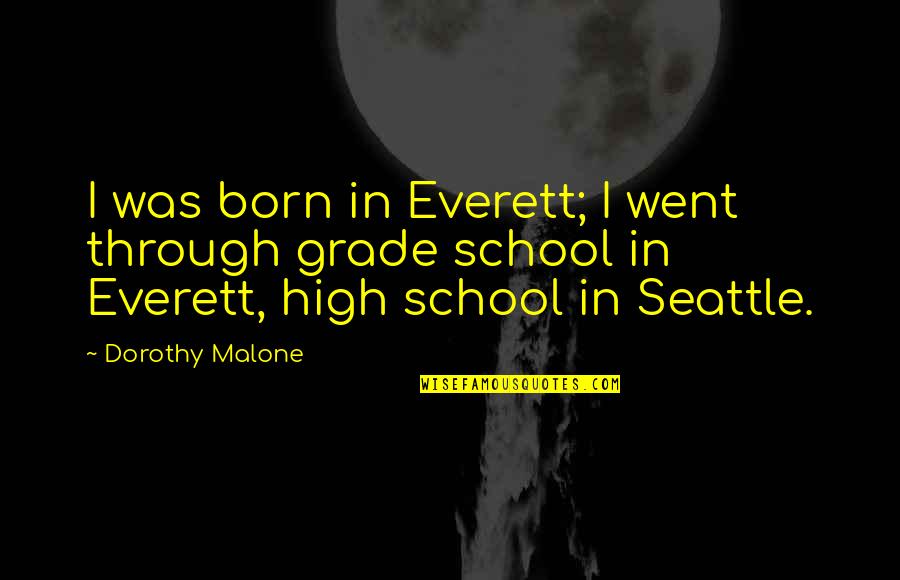 Tom Canty Quotes By Dorothy Malone: I was born in Everett; I went through