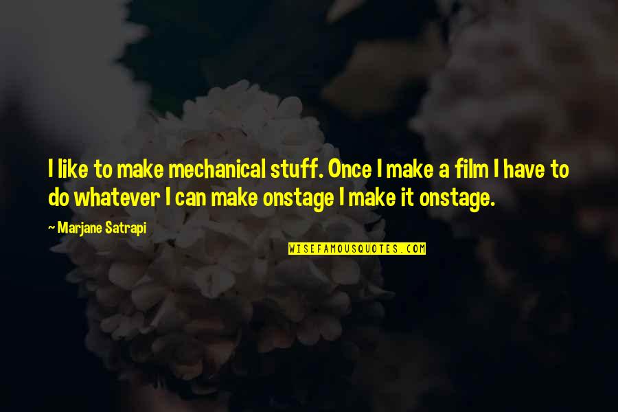 Tom Clarke Quotes By Marjane Satrapi: I like to make mechanical stuff. Once I