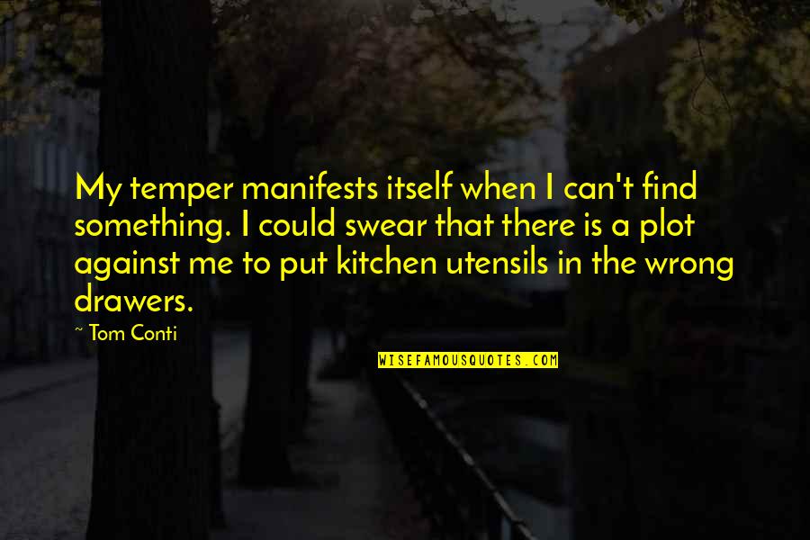 Tom Conti Quotes By Tom Conti: My temper manifests itself when I can't find