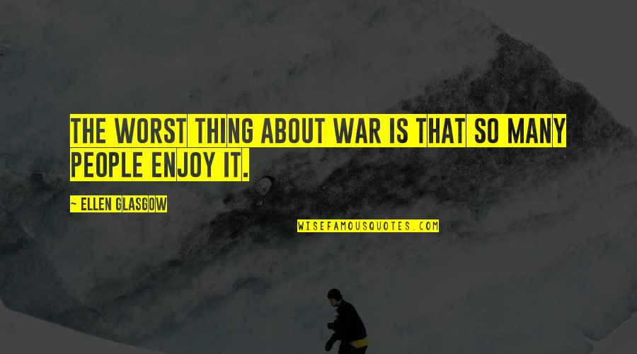 Tom Cruise Funny Movie Quotes By Ellen Glasgow: The worst thing about war is that so Tom Cruise Funny Movie Quotes By Ellen Glasgow: The worst thing about war is that so