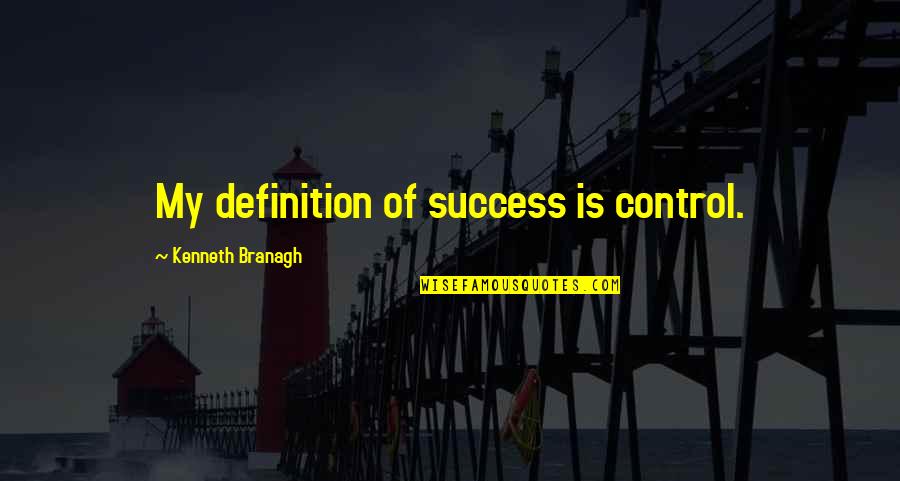 Tom Cruise Funny Movie Quotes By Kenneth Branagh: My definition of success is control. Tom Cruise Funny Movie Quotes By Kenneth Branagh: My definition of success is control.