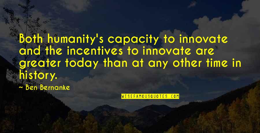 Tom Cruise Movie Oblivion Movie Quote Quotes By Ben Bernanke: Both humanity's capacity to innovate and the incentives Tom Cruise Movie Oblivion Movie Quote Quotes By Ben Bernanke: Both humanity's capacity to innovate and the incentives