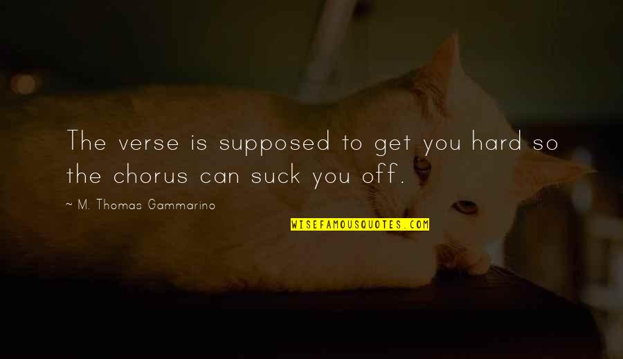 Tom Cruise Tropic Thunder Quotes By M. Thomas Gammarino: The verse is supposed to get you hard Tom Cruise Tropic Thunder Quotes By M. Thomas Gammarino: The verse is supposed to get you hard