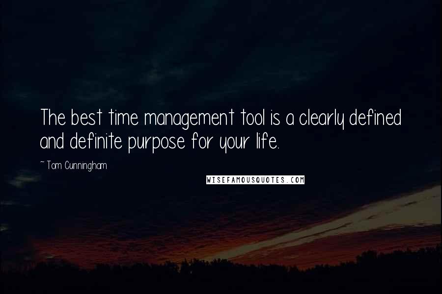 Tom Cunningham quotes: The best time management tool is a clearly defined and definite purpose for your life.