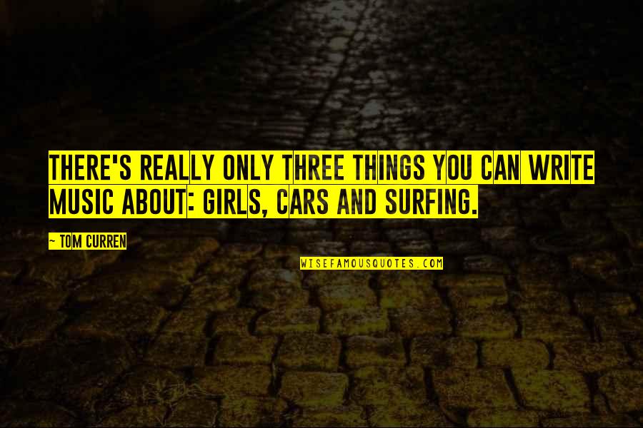 Tom Curren Surfing Quotes By Tom Curren: There's really only three things you can write