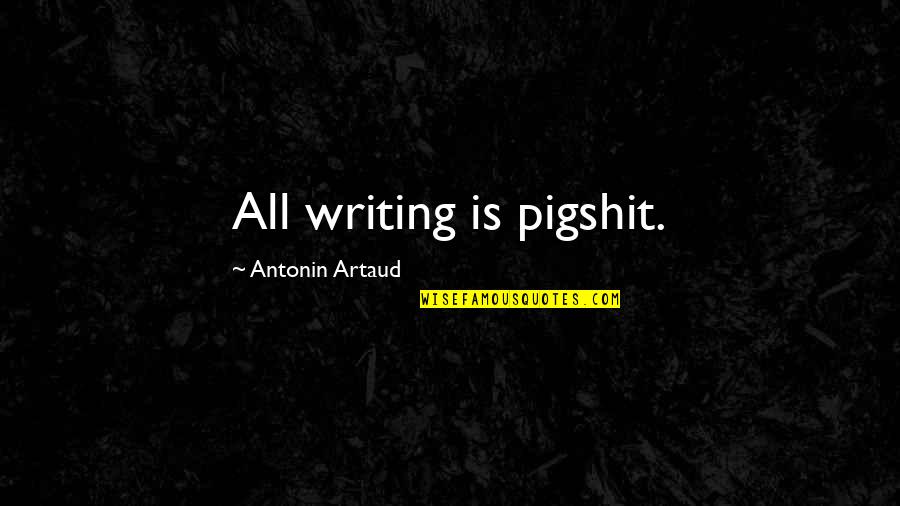 Tom Daley Quotes By Antonin Artaud: All writing is pigshit.