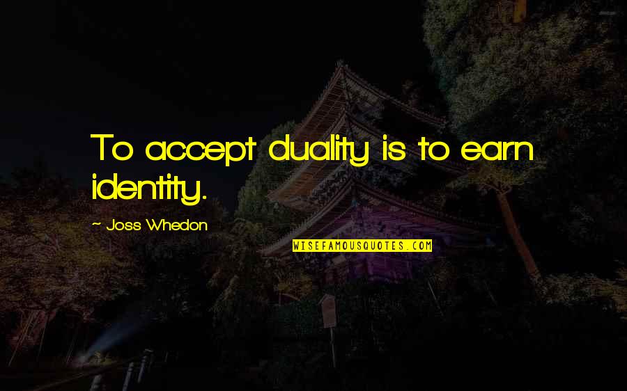 Tom Daley Quotes By Joss Whedon: To accept duality is to earn identity.