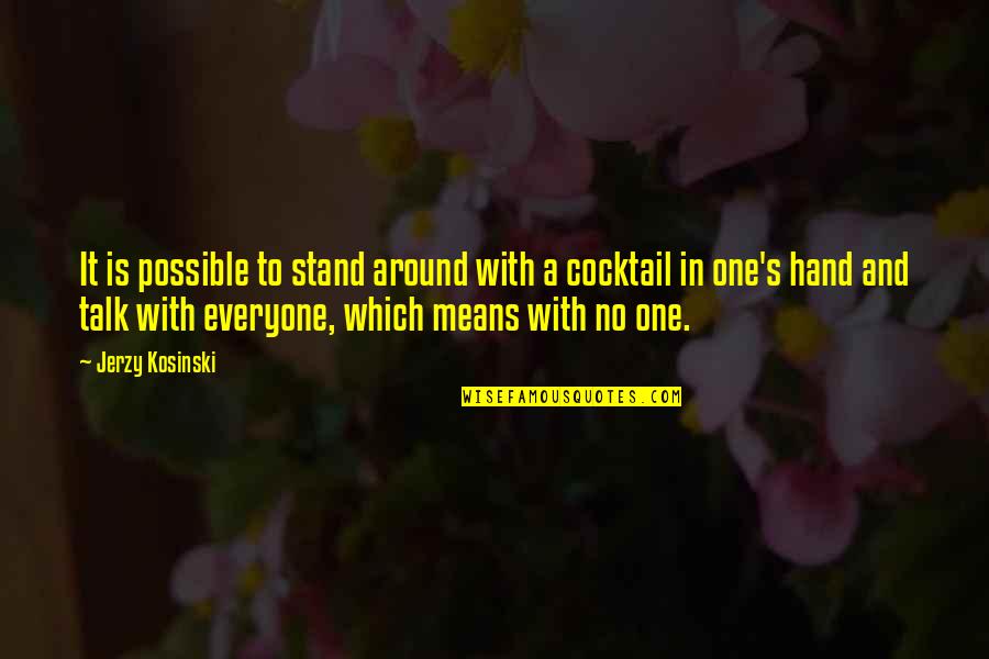 Tom Delonge Song Quotes By Jerzy Kosinski: It is possible to stand around with a Tom Delonge Song Quotes By Jerzy Kosinski: It is possible to stand around with a