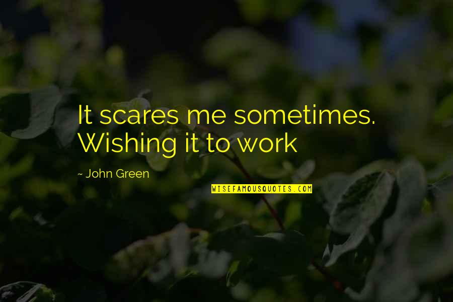Tom Delonge Space Quotes By John Green: It scares me sometimes. Wishing it to work