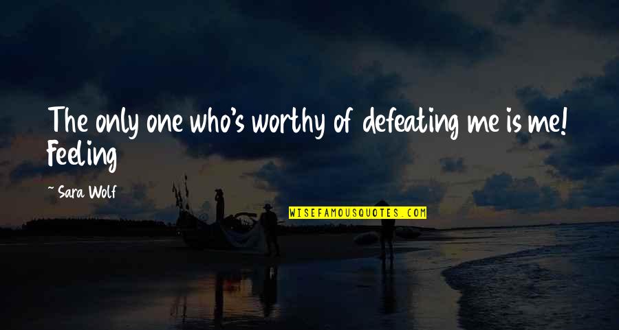 Tom Drury Quotes By Sara Wolf: The only one who's worthy of defeating me