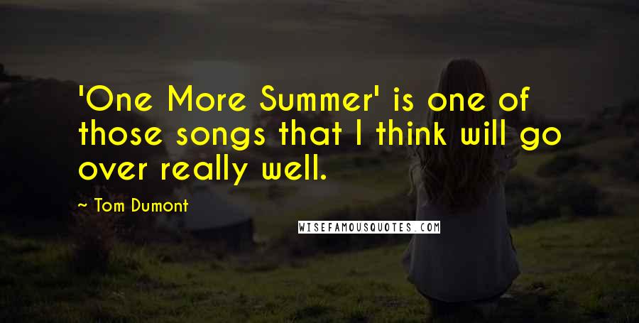 Tom Dumont quotes: 'One More Summer' is one of those songs that I think will go over really well.