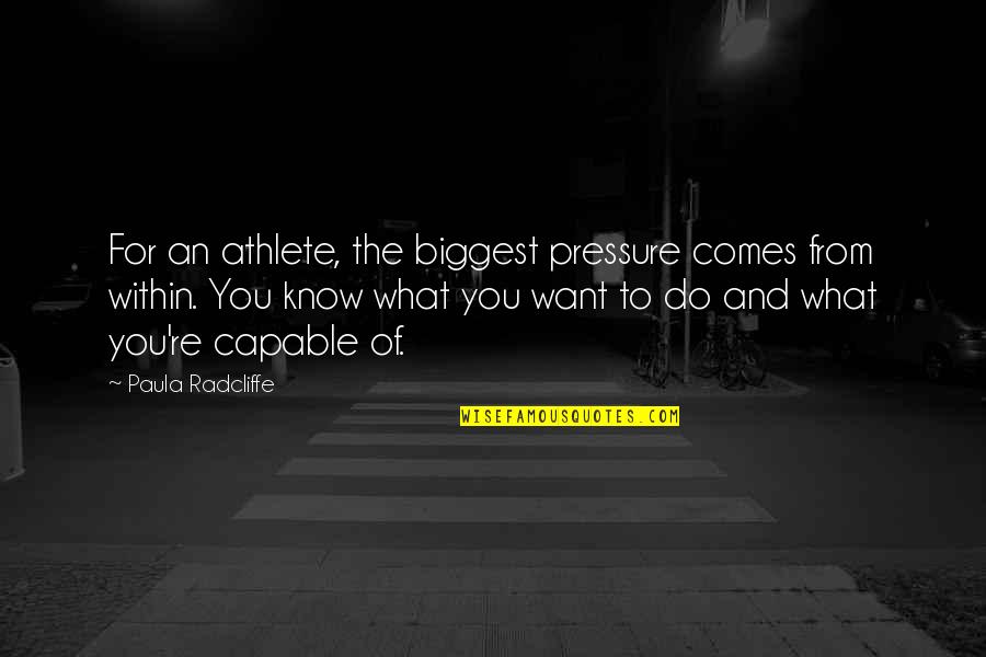 Tom Flick Quotes By Paula Radcliffe: For an athlete, the biggest pressure comes from
