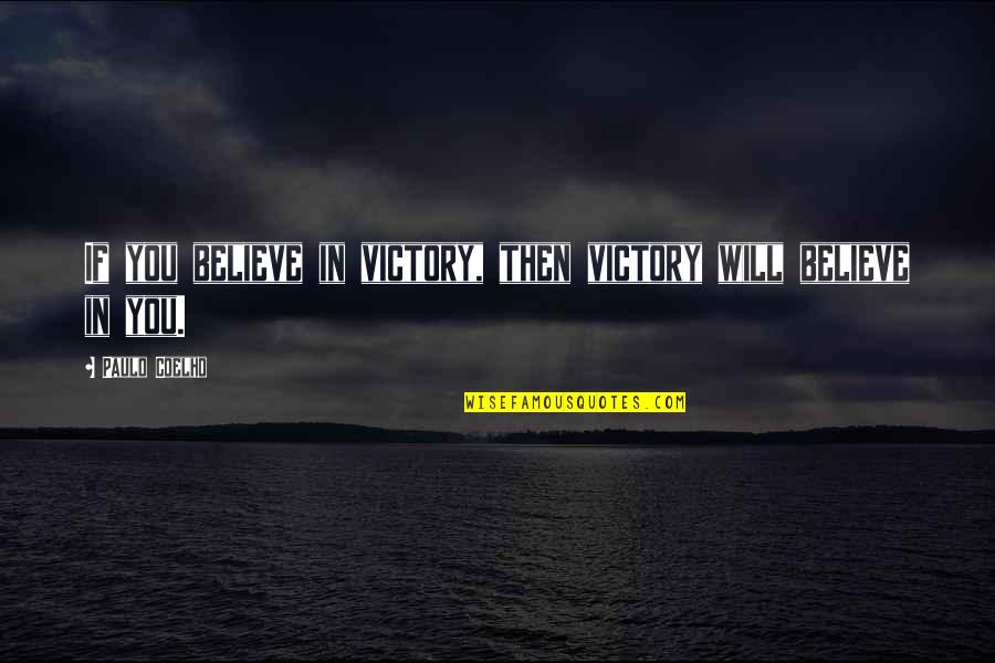 Tom Flick Quotes By Paulo Coelho: If you believe in victory, then victory will Tom Flick Quotes By Paulo Coelho: If you believe in victory, then victory will
