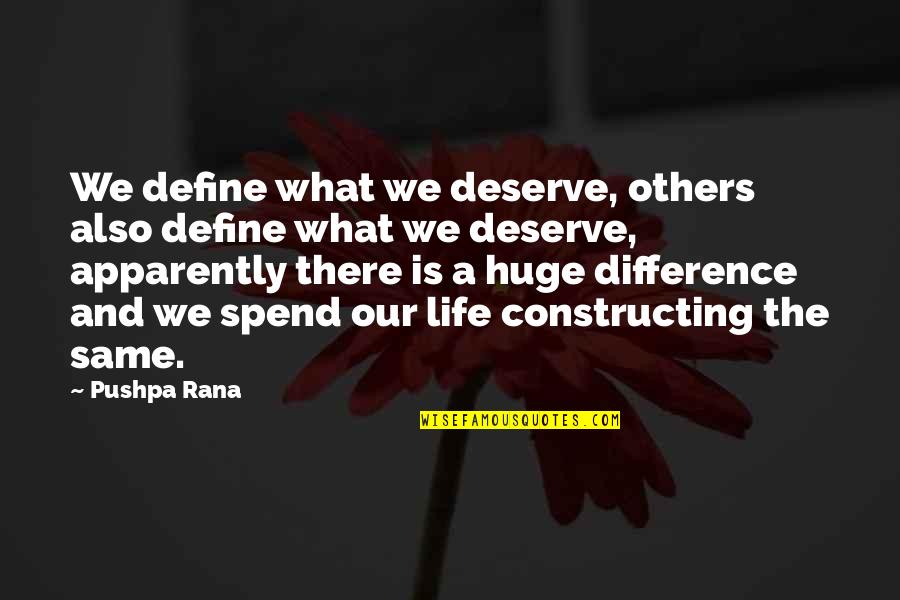 Tom Foolery Quotes By Pushpa Rana: We define what we deserve, others also define Tom Foolery Quotes By Pushpa Rana: We define what we deserve, others also define
