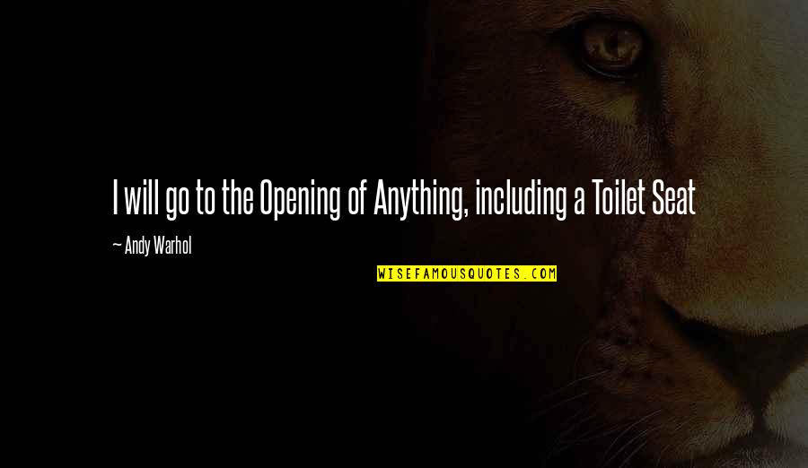 Tom Fotherby Quotes By Andy Warhol: I will go to the Opening of Anything,