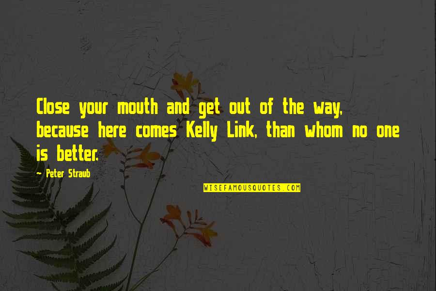 Tom Fotherby Quotes By Peter Straub: Close your mouth and get out of the