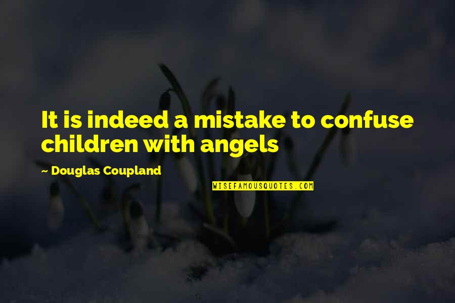 Tom Fotherby Short Quotes By Douglas Coupland: It is indeed a mistake to confuse children Tom Fotherby Short Quotes By Douglas Coupland: It is indeed a mistake to confuse children