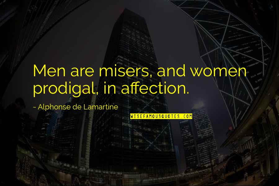 Tom Freston Quotes By Alphonse De Lamartine: Men are misers, and women prodigal, in affection.
